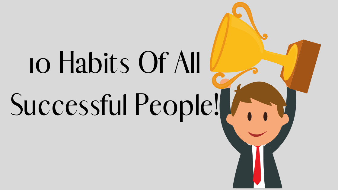 10 Habit That People should do to be successful.