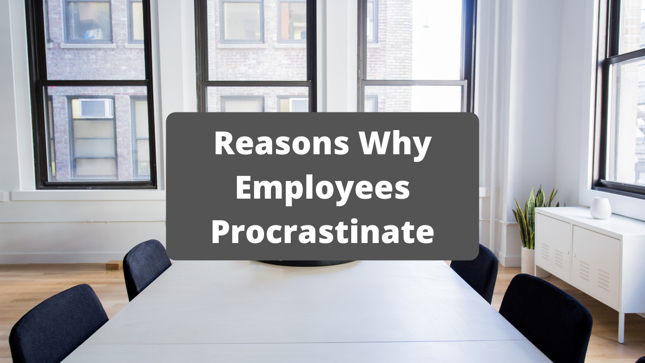 Why Employees Procrastinate? 6 Major Reasons