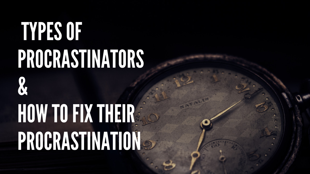 Tips to Overcome Procrastination for Different types of Procrastinators