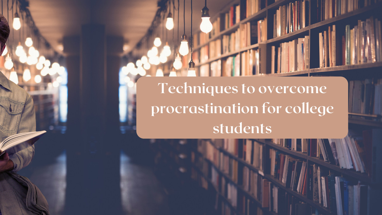 3 Effective Techniques to Overcome Procrastination for College Students