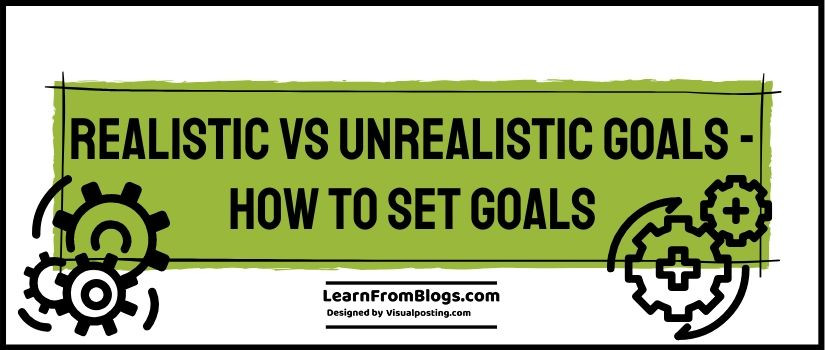 Realistic vs Unrealistic Goals - how to set goals