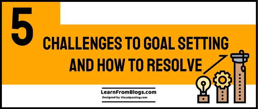 5 Challenges to Goal Setting and how to resolve