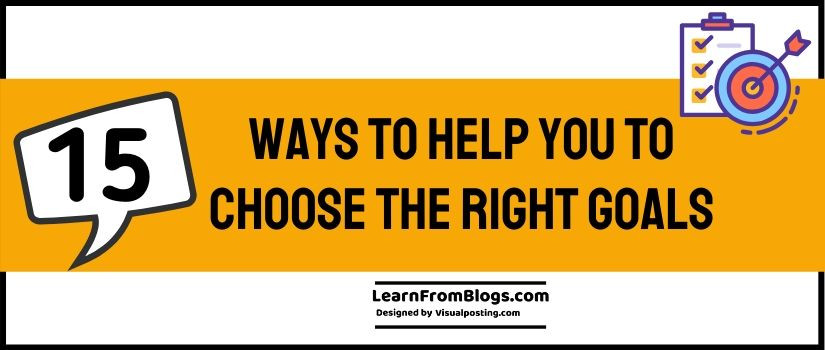 15 ways to help you to choose the right goals