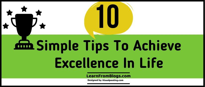 10 Simple Tips To Achieve Excellence In Life
