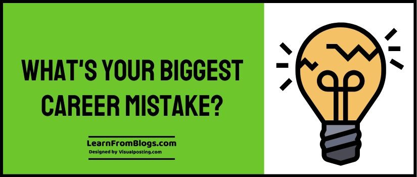 What's your biggest career mistake?