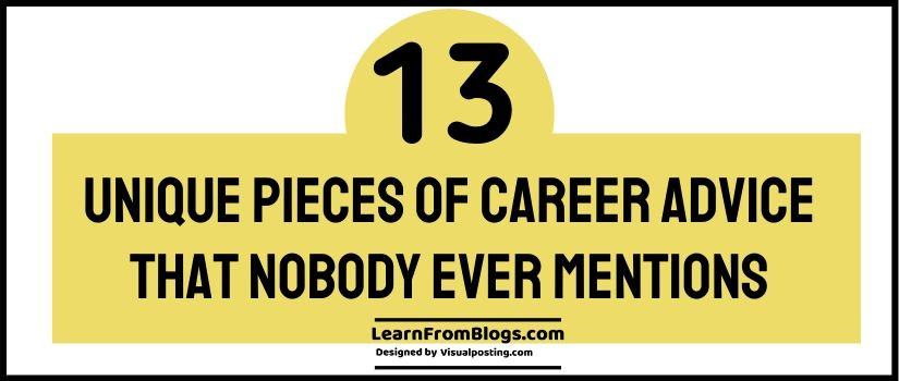 Unique pieces of career advice that nobody ever mentions