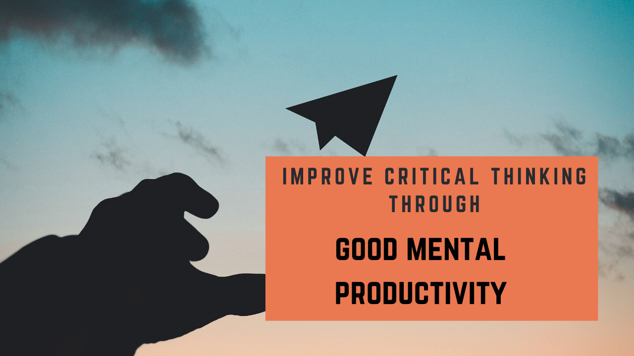 7 Science-Suggested easy ways to boost mental productivity & improve critical-thinking