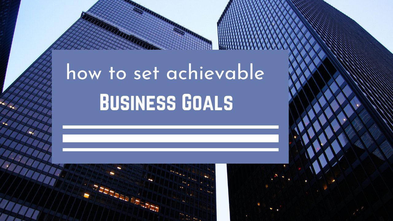 8 Simple Steps for Setting Achievable Goals for your Business