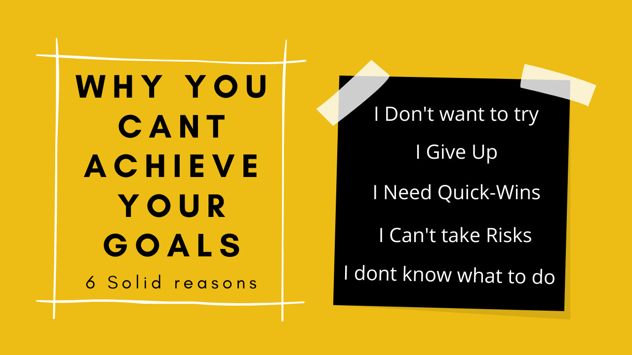 6 Reasons why you can’t achieve your goals