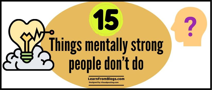 15 things mentally strong people don’t do