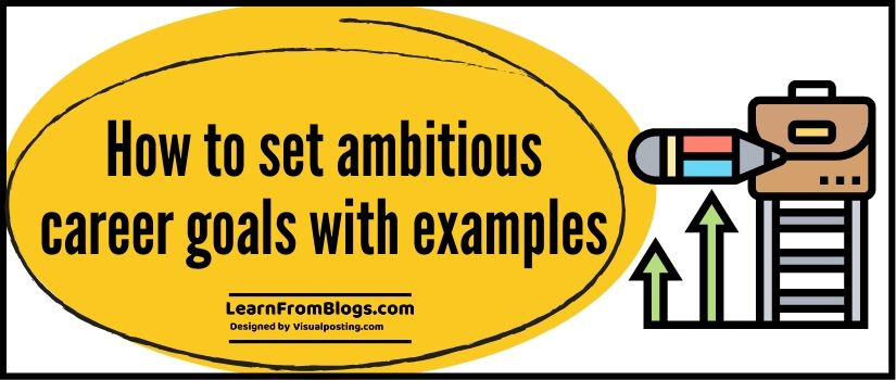 How to set ambitious career goals with examples