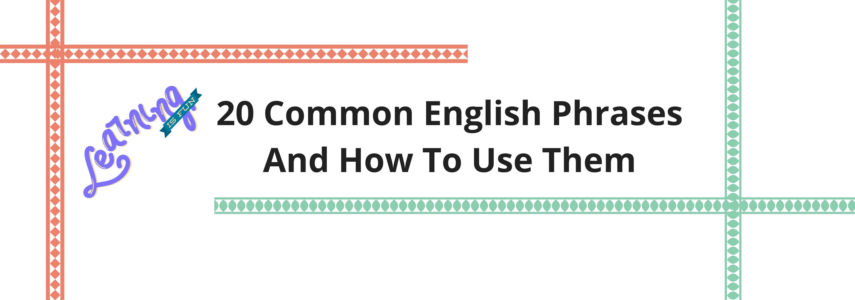20 Common English Phrases And How To Use Them