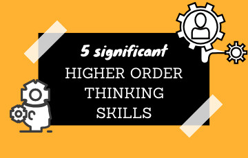 List of 5 Significant Higher Order Thinking Skills