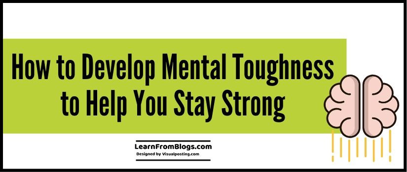 How to Develop Mental Toughness to Help You Stay Strong