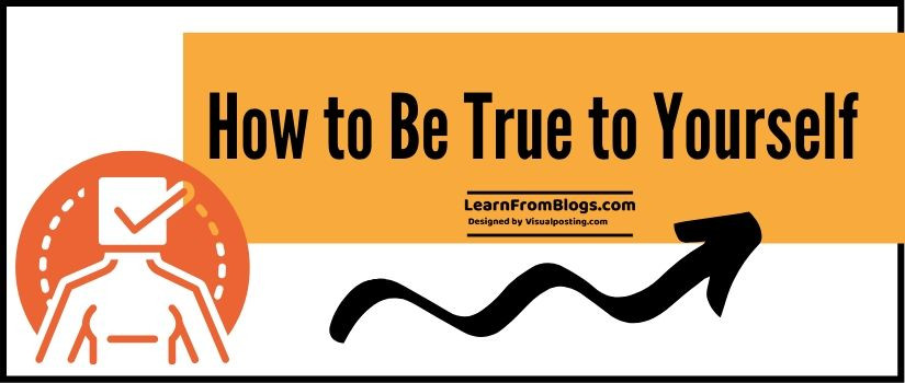 How to Be True to Yourself - 10 simple ways
