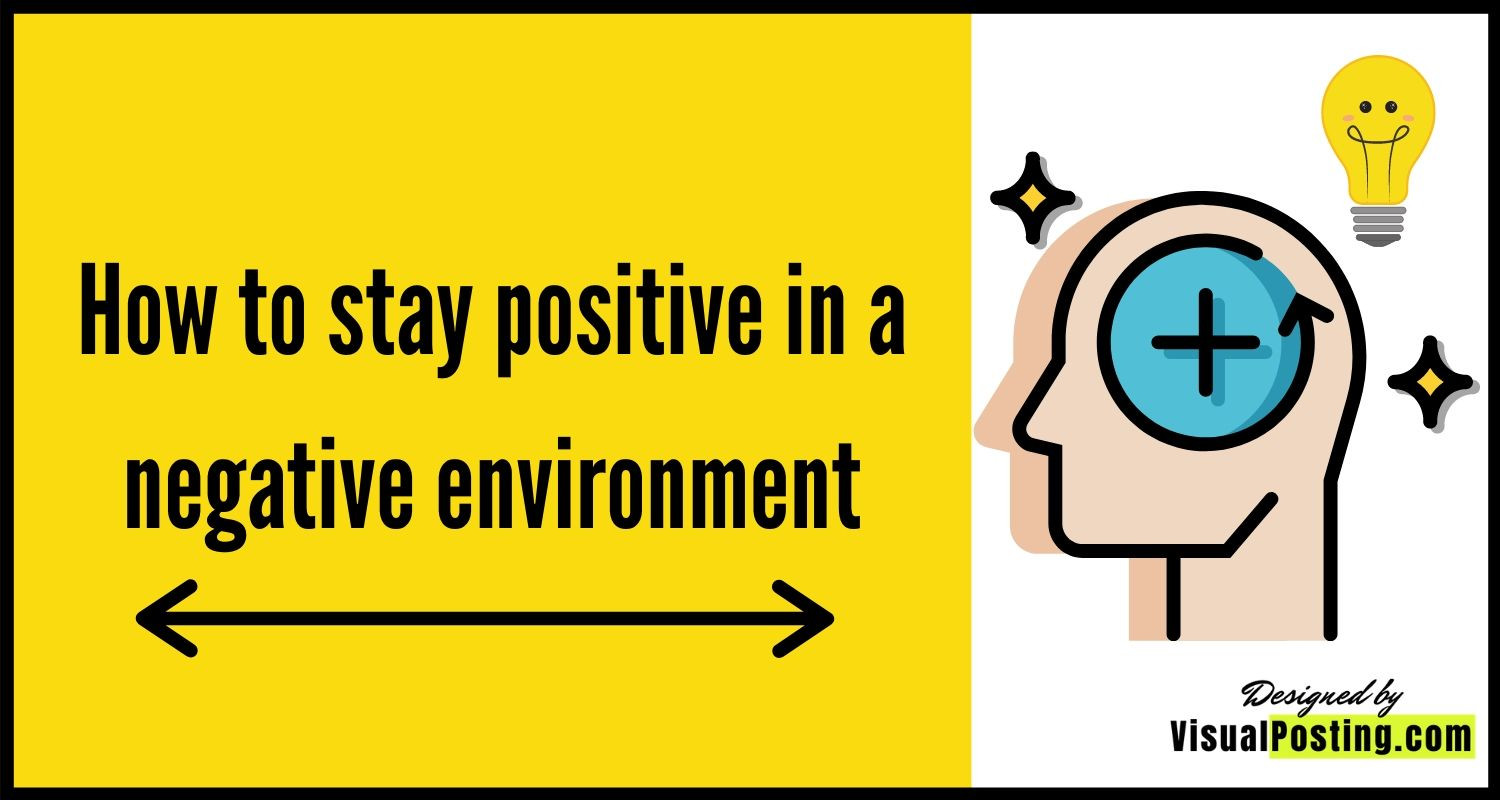 How to stay positive in a negative environment