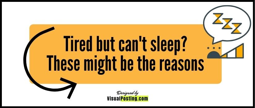 Tired but can't sleep? These might be the reasons