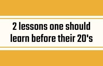 2 lessons one should learn before their 20's