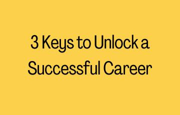 3 Keys to Unlock a Successful Career