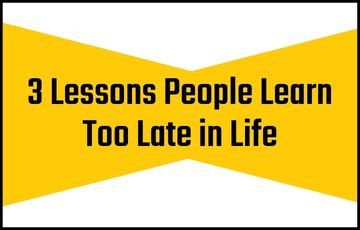 3 Lessons People Learn Too Late in Life