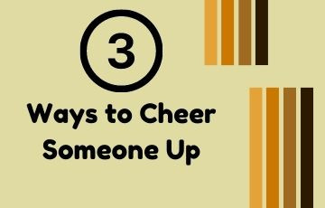 3 Ways to Cheer Someone Up