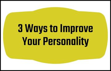 3 Ways to Improve Your Personality