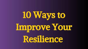 10 ways to improve resilience