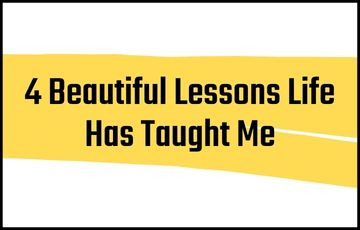 4 Beautiful Lessons Life Has Taught Me