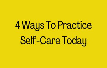 4 Ways To Practice Self-Care Today
