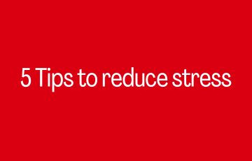 5 Tips to reduce stress
