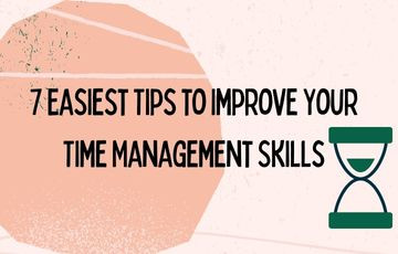 7 Easiest Tips to Improve Your Time Management Skills