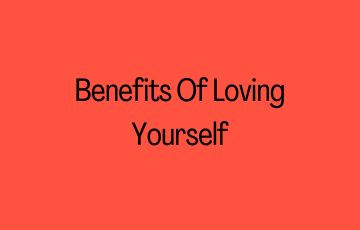 Benefits Of Loving Yourself