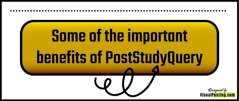 Some of the important benefits of PostStudyQuery