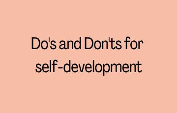 Do's and Don'ts for self-development