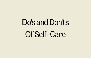 Do's and Don'ts Of Self-Care