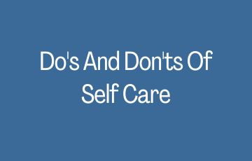 Do's And Don'ts Of Self Care