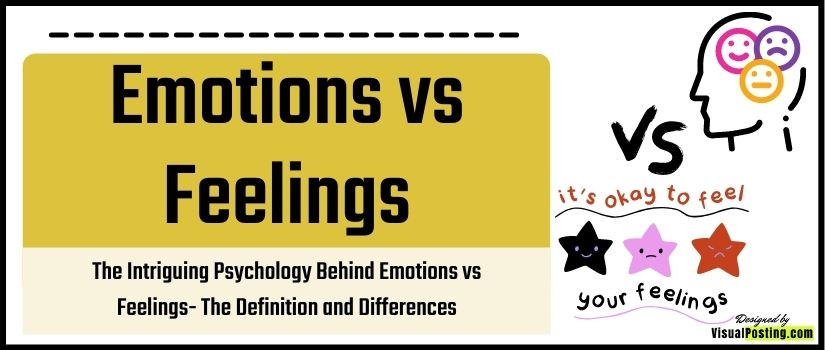 The Intriguing Psychology Behind Emotions vs Feelings: The Definition and Differences