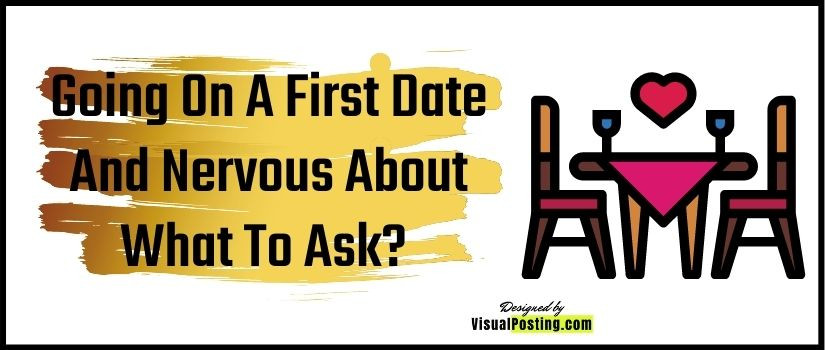 Going On A First Date And Nervous About What To Ask? Here Is A List To Help You.