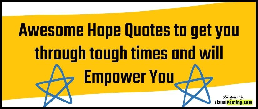 Awesome Hope Quotes to get you through tough times and will Empower You