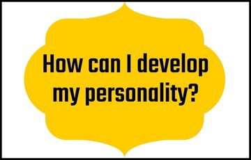 How can I develop my personality?
