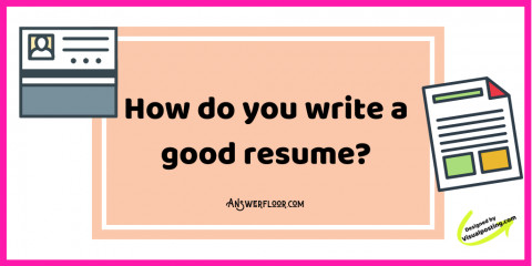 How to write a good resume: Best resume writing tips