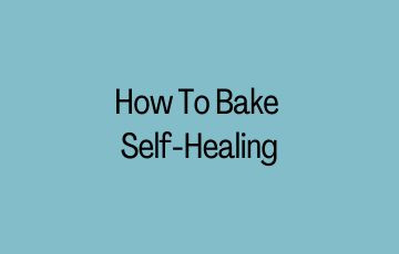 How To Bake Self-Healing