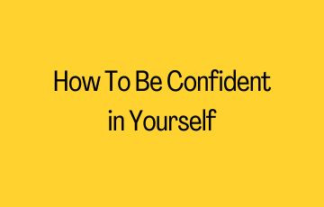 How To Be Confident in Yourself
