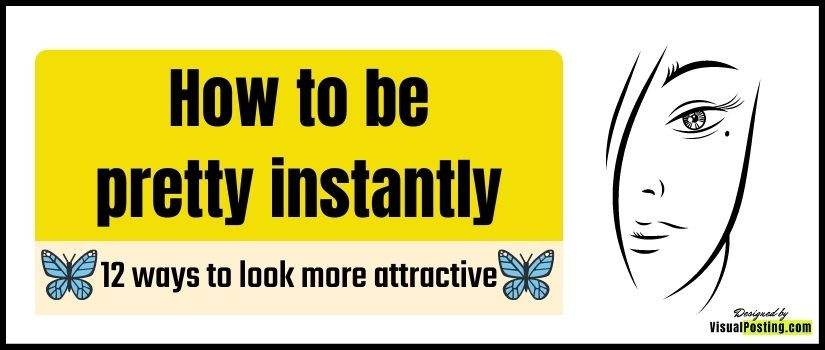 How to be pretty instantly - 12 ways to look more attractive