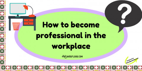 How to become professional in the workplace