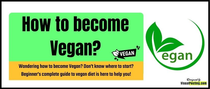 Wondering how to become Vegan? Don't know where to start? Beginner's complete guide to vegan diet is here to help you!