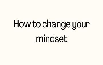 How to change your mindset