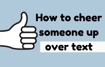 How to cheer someone up over text
