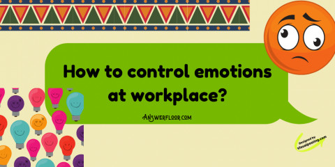 How to control emotions at workplace?