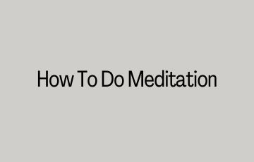 How To Do Meditation